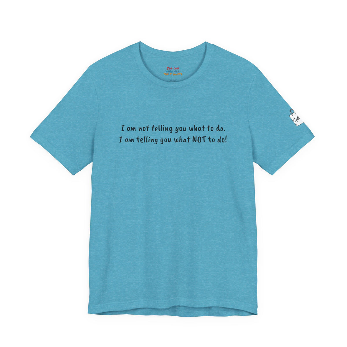 I am not telling you what to do. I am telling you what NOT to do!  Quote T-Shirt – Rachel Inspired