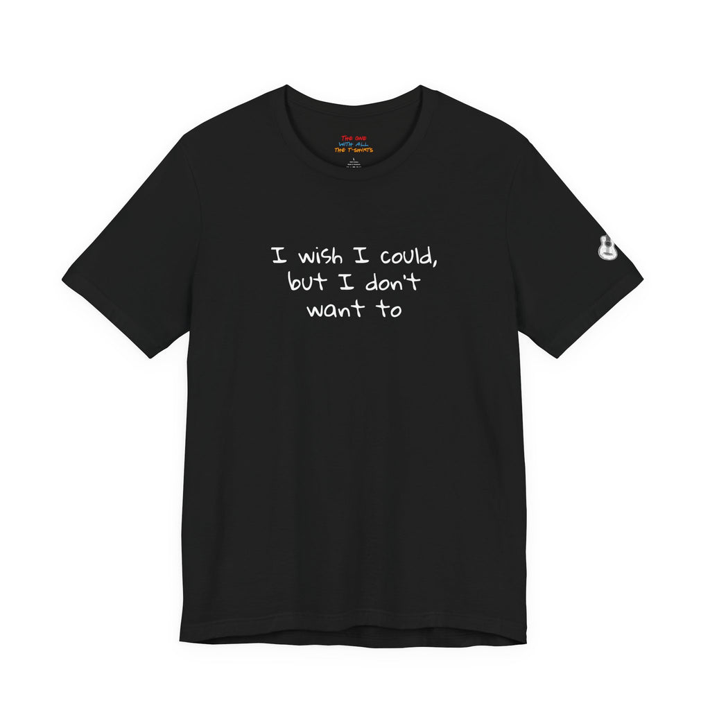 I Wish I Could But I Don’t Want To Quote T-Shirt – Phoebe Inspired