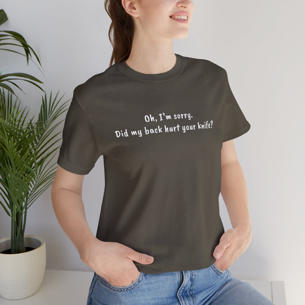 Did My Back Hurt Your Knife Quote T-Shirt – Rachel Inspired