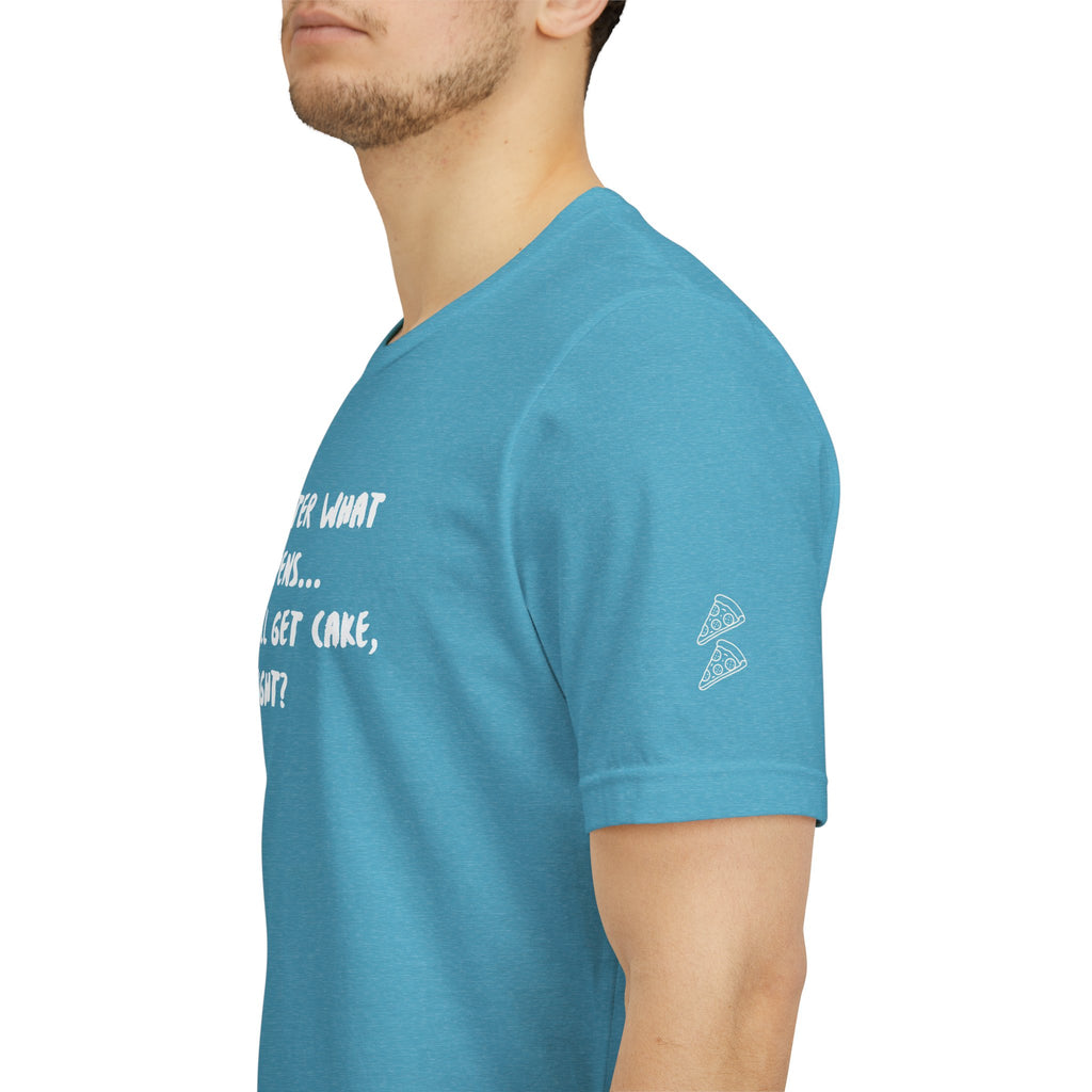 We Still Get Cake Quote T-Shirt – Joey Inspired