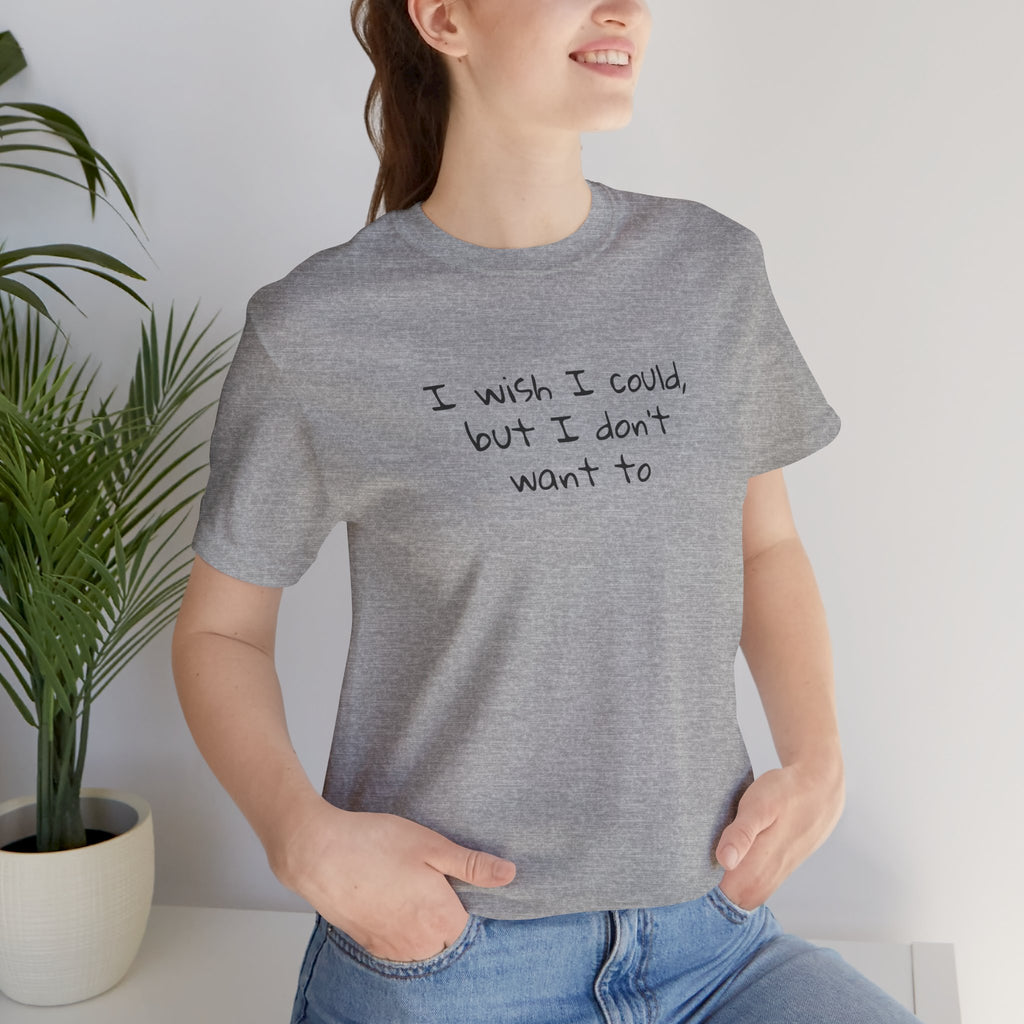 I Wish I Could But I Don’t Want To Quote T-Shirt – Phoebe Inspired
