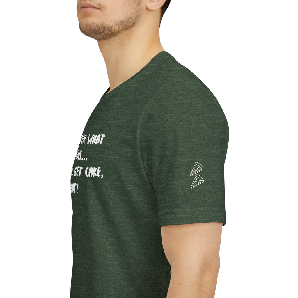 We Still Get Cake Quote T-Shirt – Joey Inspired