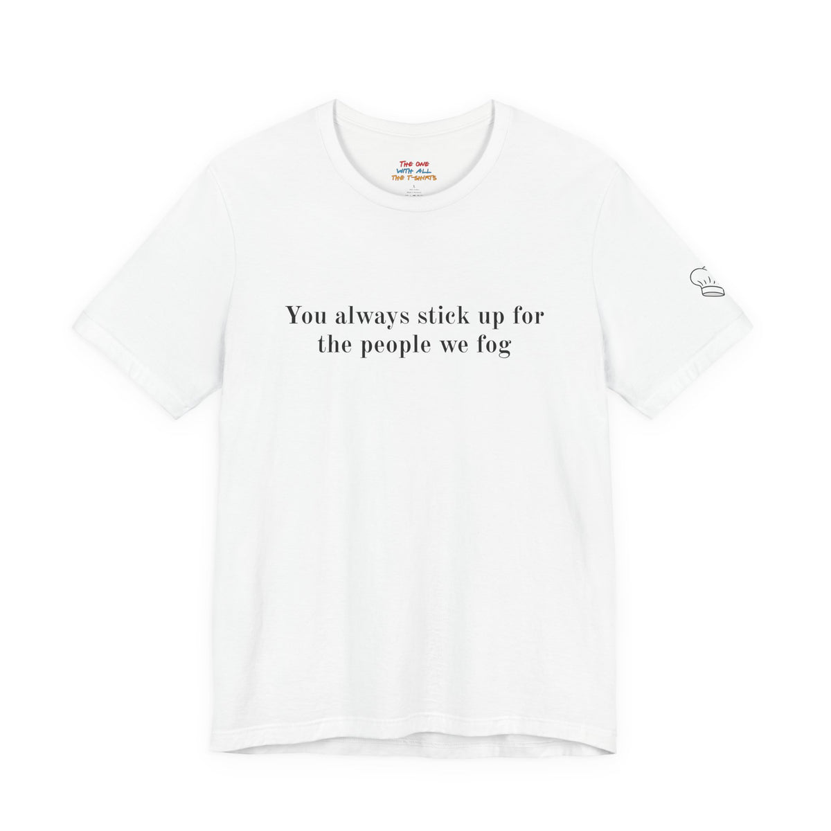 You always stick up for the people we fog