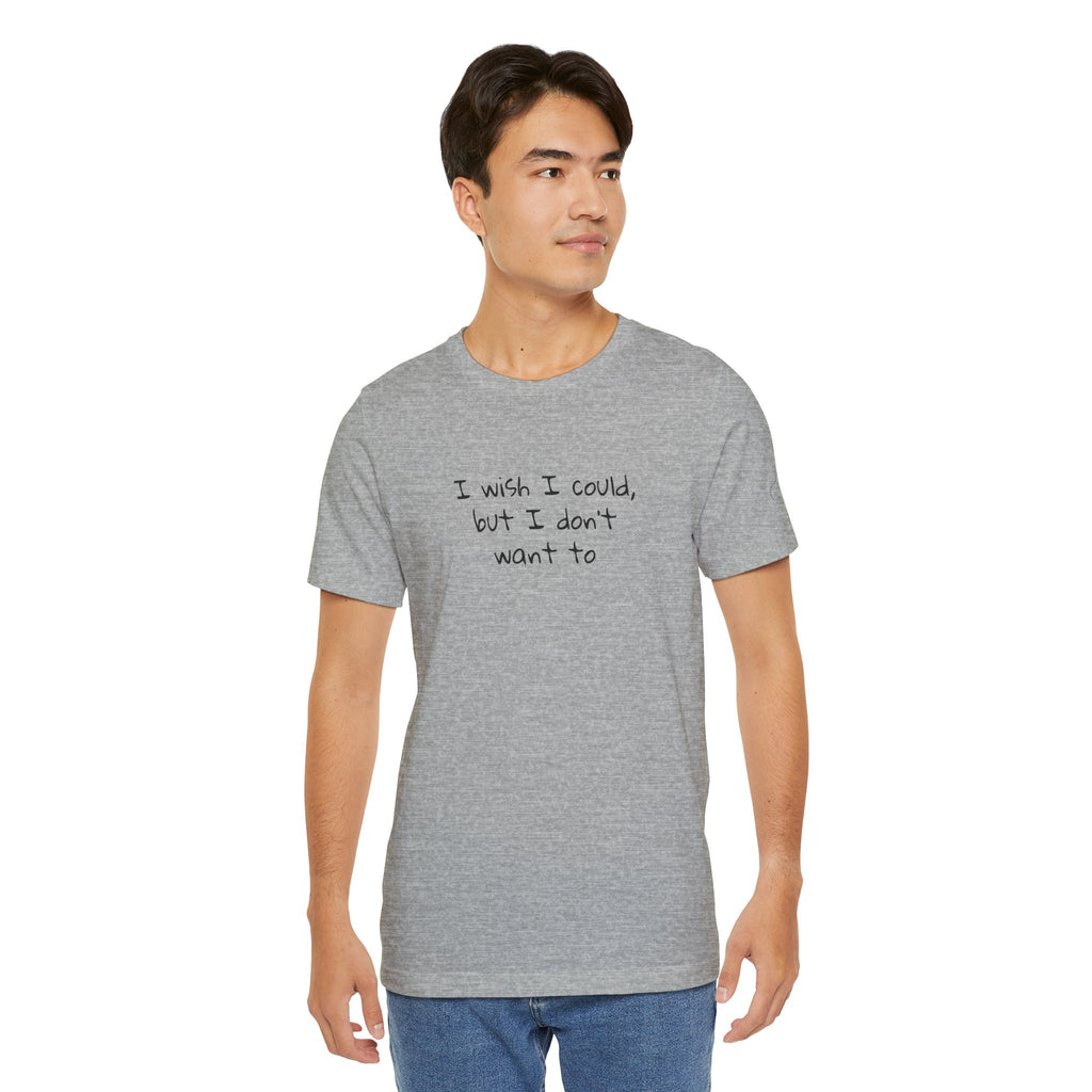 I Wish I Could But I Don’t Want To Quote T-Shirt – Phoebe Inspired