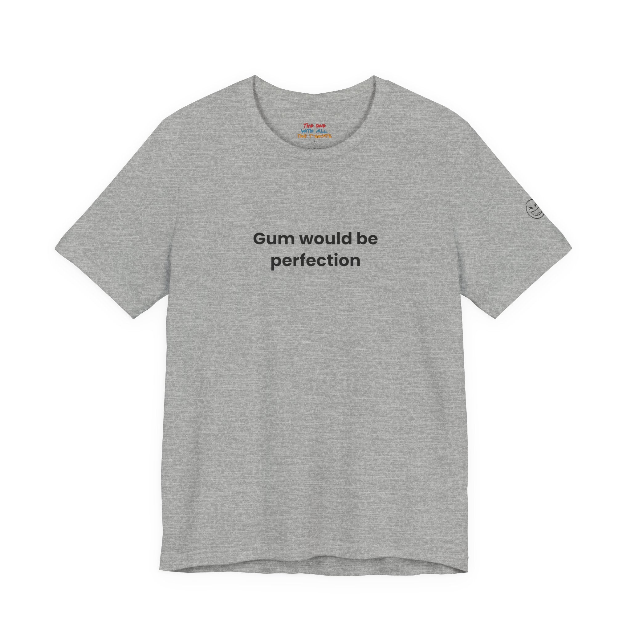 Gum Would Be Perfection Quote T-Shirt – Chandler Inspired