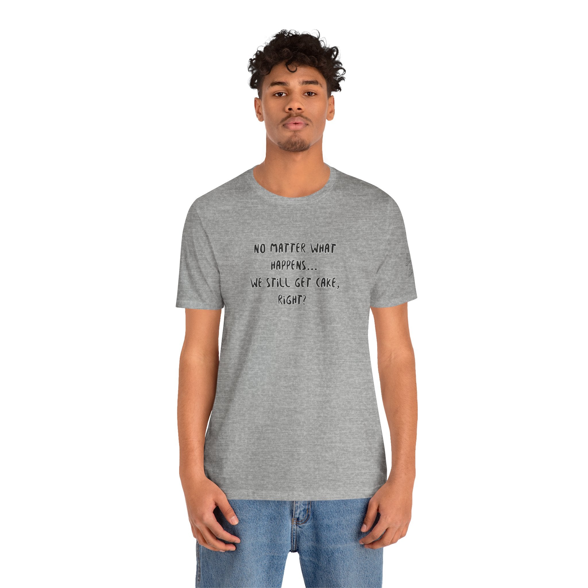 We Still Get Cake Quote T-Shirt – Joey Inspired