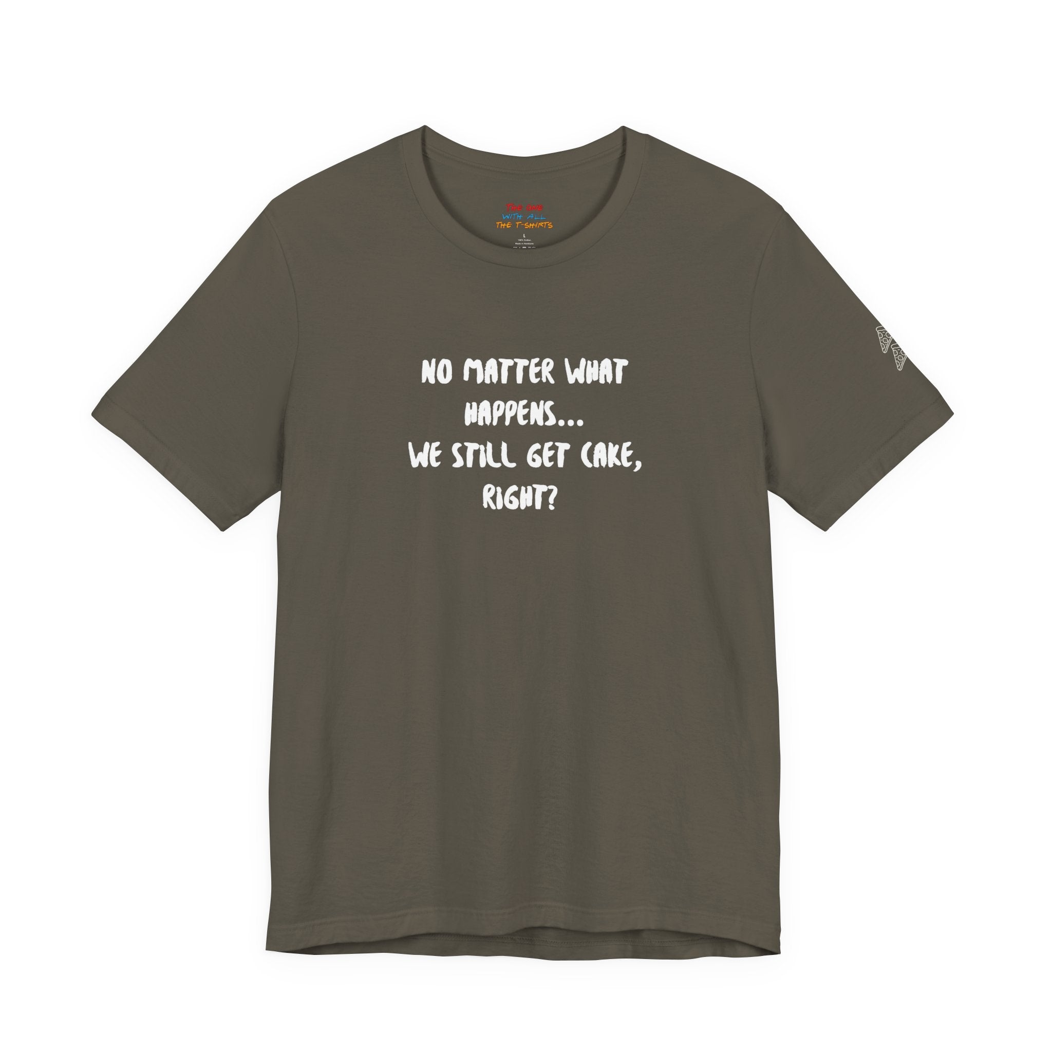 We Still Get Cake Quote T-Shirt – Joey Inspired